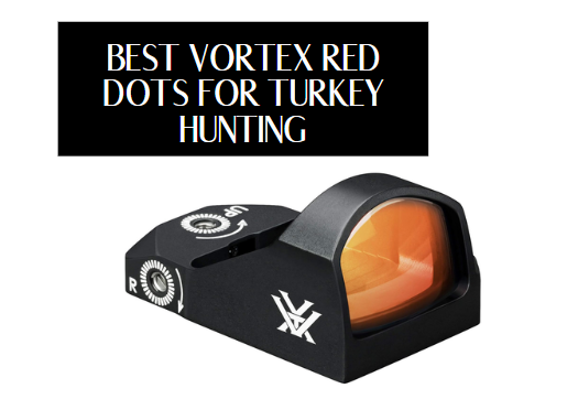6 Best Vortex Red Dots for Turkey Hunting​