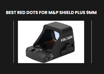 7 Best Red Dots For M and P Shield Plus 9mm
