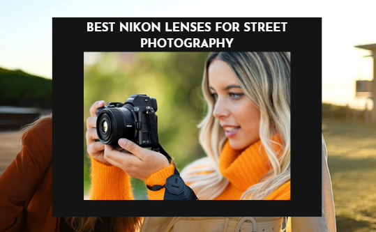 Best Nikon Lenses for Street Photography