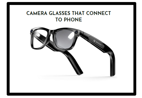 Best Camera Glasses that Connect to Phone