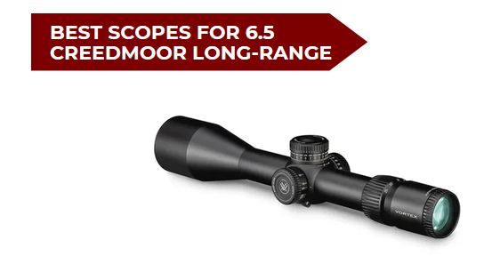 7 Best Scopes for 6.5 Creedmoor Long-Range