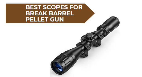 5 Best Scopes for Break Barrel Pellet Gun
