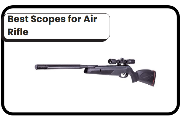 5 Best Scopes for Air Rifle