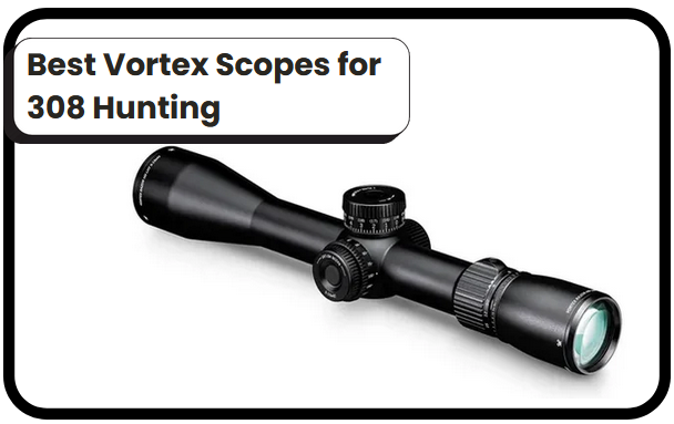 6 Best Vortex Scopes for 308 Hunting