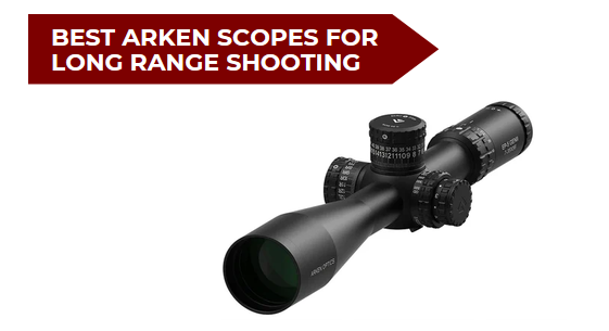 6 Best Arken Scopes for Long Range Shooting