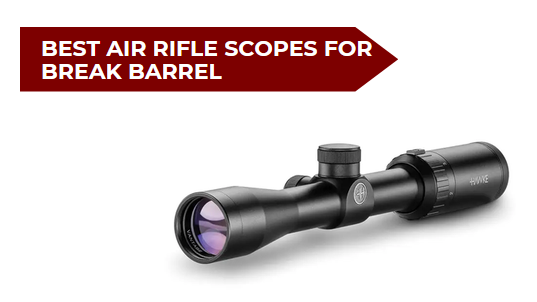 Best Air Rifle Scopes for Break Barrel
