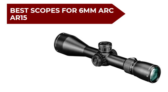 6 Best Scopes for 6mm ARC AR15