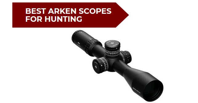 5 Best Arken Scopes for Hunting