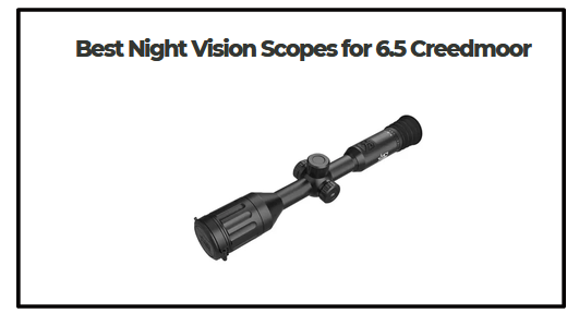 5 Best Night Vision Scopes for 6.5 Creedmoor​