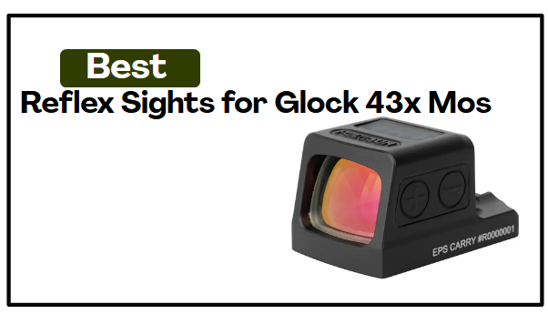 5 Best Reflex Sights for Glock 43x Mos