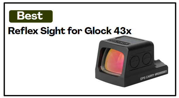 Best Reflex Sight for Glock 43x