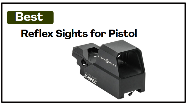 7 Best Reflex Sights for Pistol