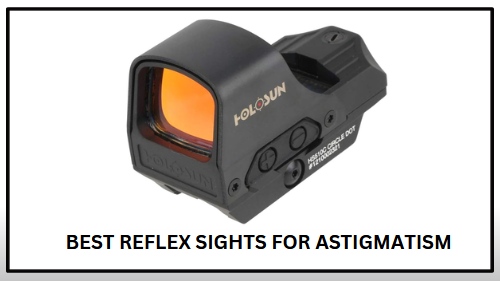 3 Best Reflex Sights for Astigmatism