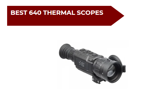 5 Best 640 Thermal Scope​s