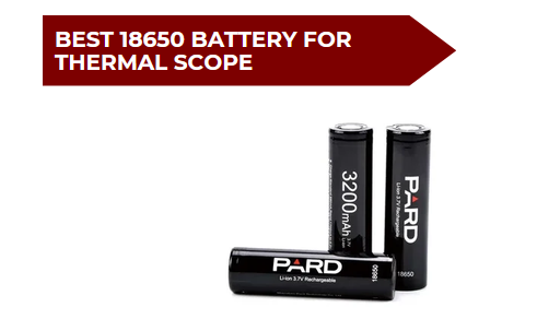 5 Best 18650 Battery for Thermal Scope