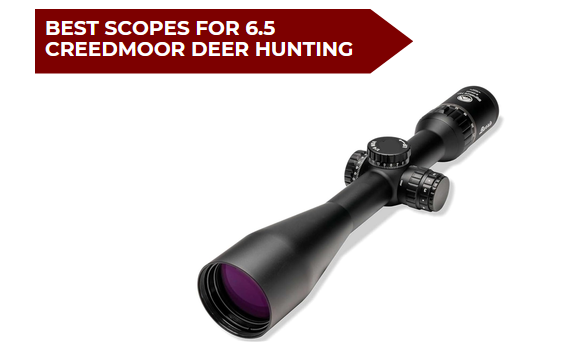 7 Best Scopes for 6.5 Creedmoor Deer Hunting​