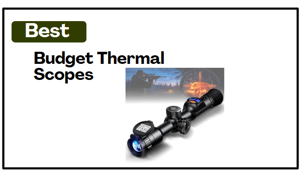 7 Best Budget Thermal Scopes
