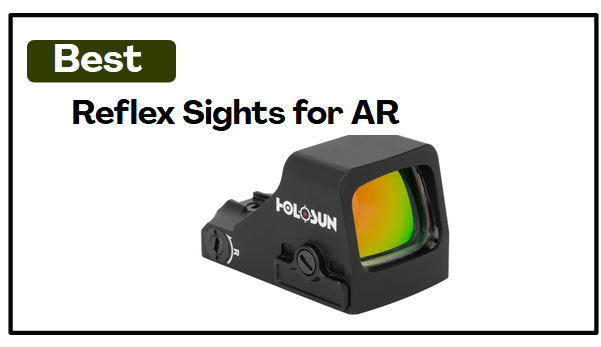 6 Best Reflex Sights for AR