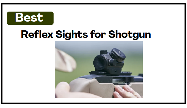 5 Best Reflex Sights for Shotgun